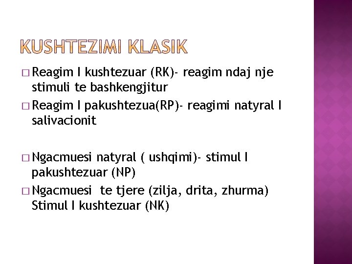 � Reagim I kushtezuar (RK)- reagim ndaj nje stimuli te bashkengjitur � Reagim I