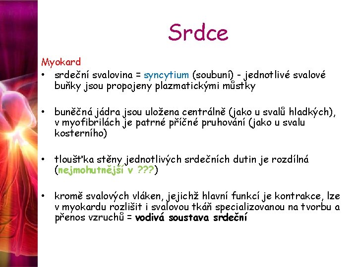 Srdce Myokard • srdeční svalovina = syncytium (soubuní) - jednotlivé svalové buňky jsou propojeny