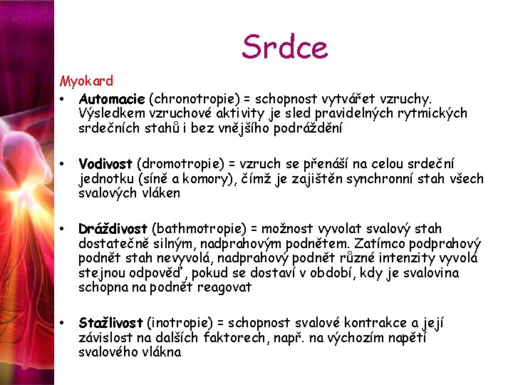 Srdce Myokard • Automacie (chronotropie) = schopnost vytvářet vzruchy. Výsledkem vzruchové aktivity je sled