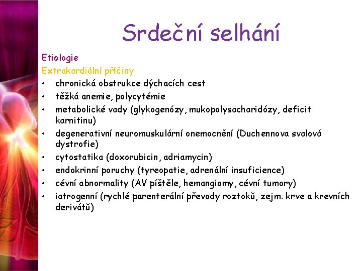 Srdeční selhání Etiologie Extrakardiální příčiny • chronická obstrukce dýchacích cest • těžká anemie, polycytémie