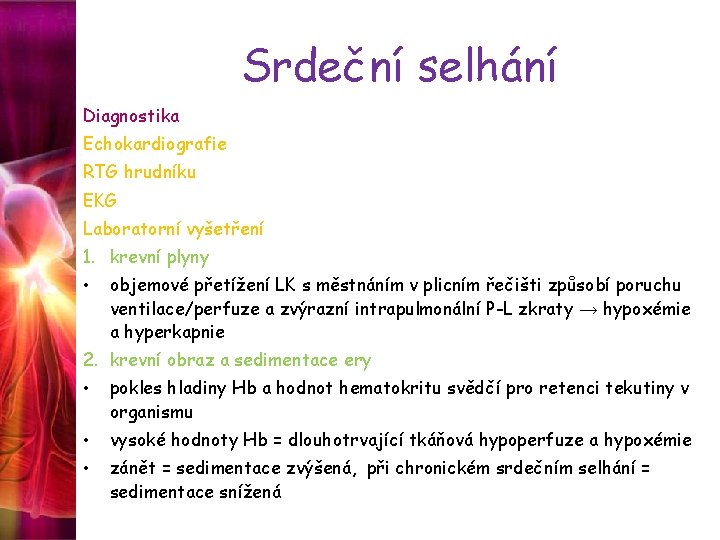 Srdeční selhání Diagnostika Echokardiografie RTG hrudníku EKG Laboratorní vyšetření 1. krevní plyny • objemové