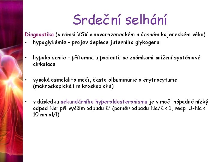 Srdeční selhání Diagnostika (v rámci VSV v novorozeneckém a časném kojeneckém věku) • hypoglykémie