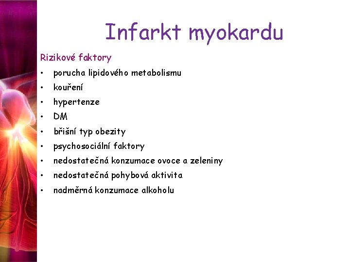 Infarkt myokardu Rizikové faktory • porucha lipidového metabolismu • kouření • hypertenze • DM
