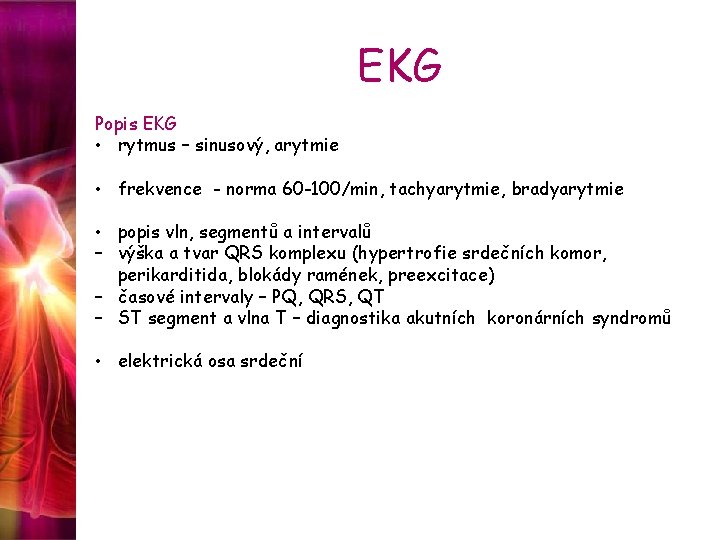 EKG Popis EKG • rytmus – sinusový, arytmie • frekvence - norma 60 -100/min,