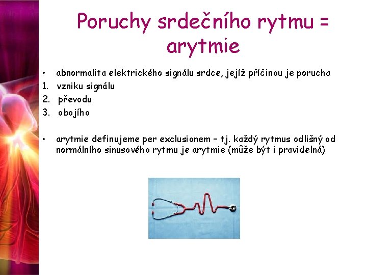 Poruchy srdečního rytmu = arytmie • 1. 2. 3. abnormalita elektrického signálu srdce, jejíž