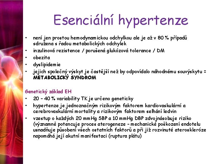 Esenciální hypertenze • • • není jen prostou hemodynamickou odchylkou ale je až v