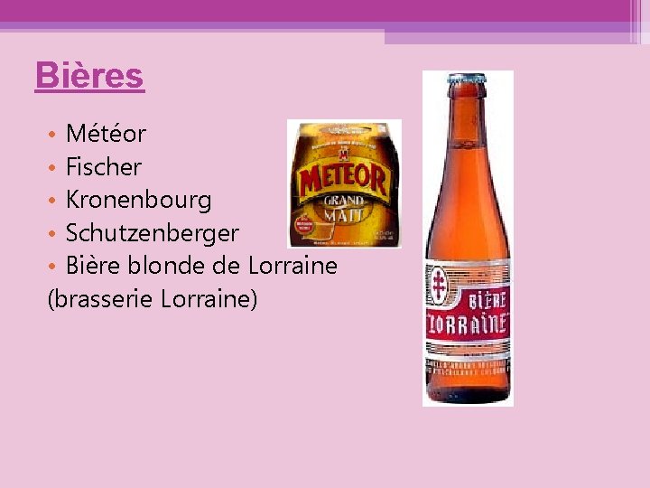 Bières • Météor • Fischer • Kronenbourg • Schutzenberger • Bière blonde de Lorraine