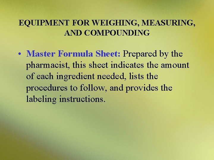 EQUIPMENT FOR WEIGHING, MEASURING, AND COMPOUNDING • Master Formula Sheet: Prepared by the pharmacist,