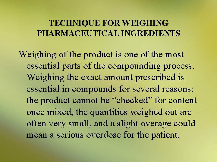 TECHNIQUE FOR WEIGHING PHARMACEUTICAL INGREDIENTS Weighing of the product is one of the most