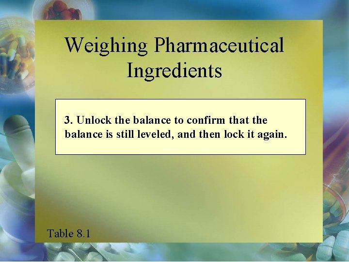 Weighing Pharmaceutical Ingredients 3. Unlock the balance to confirm that the balance is still