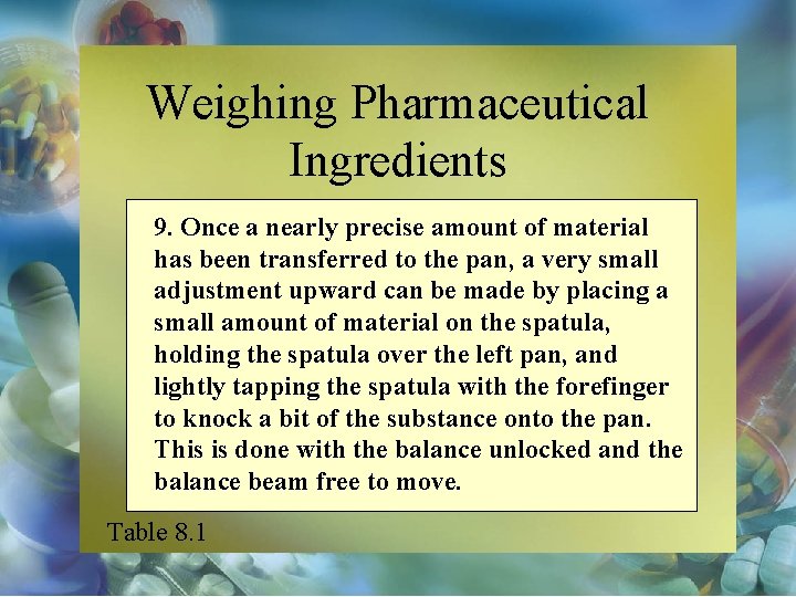 Weighing Pharmaceutical Ingredients 9. Once a nearly precise amount of material has been transferred