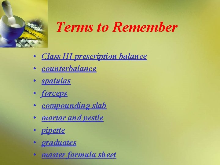 Terms to Remember • • • Class III prescription balance counterbalance spatulas forceps compounding