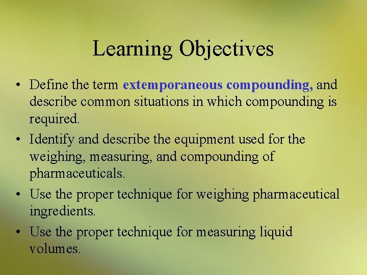 Learning Objectives • Define the term extemporaneous compounding, and describe common situations in which