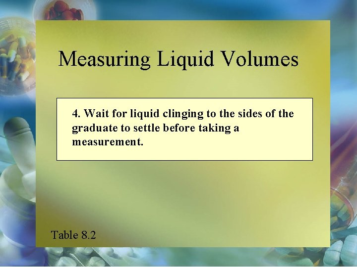 Measuring Liquid Volumes 4. Wait for liquid clinging to the sides of the graduate
