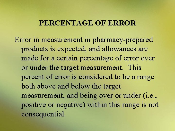 PERCENTAGE OF ERROR Error in measurement in pharmacy-prepared products is expected, and allowances are