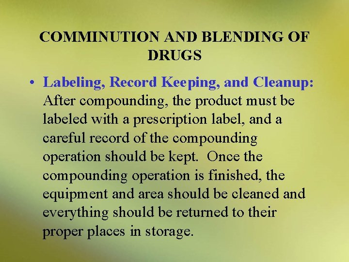 COMMINUTION AND BLENDING OF DRUGS • Labeling, Record Keeping, and Cleanup: After compounding, the