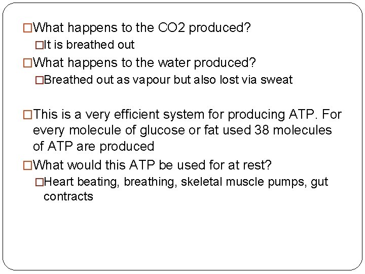 �What happens to the CO 2 produced? �It is breathed out �What happens to