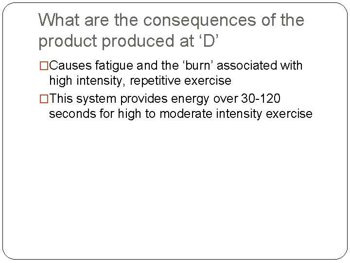 What are the consequences of the product produced at ‘D’ �Causes fatigue and the