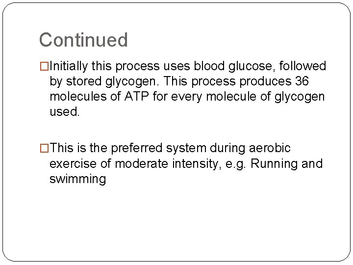 Continued �Initially this process uses blood glucose, followed by stored glycogen. This process produces