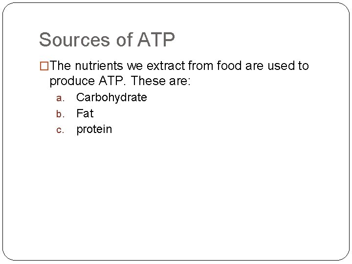 Sources of ATP �The nutrients we extract from food are used to produce ATP.