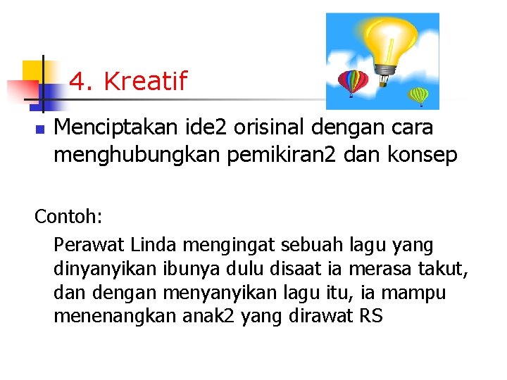 4. Kreatif n Menciptakan ide 2 orisinal dengan cara menghubungkan pemikiran 2 dan konsep