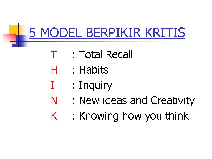 5 MODEL BERPIKIR KRITIS T H I N K : : : Total Recall