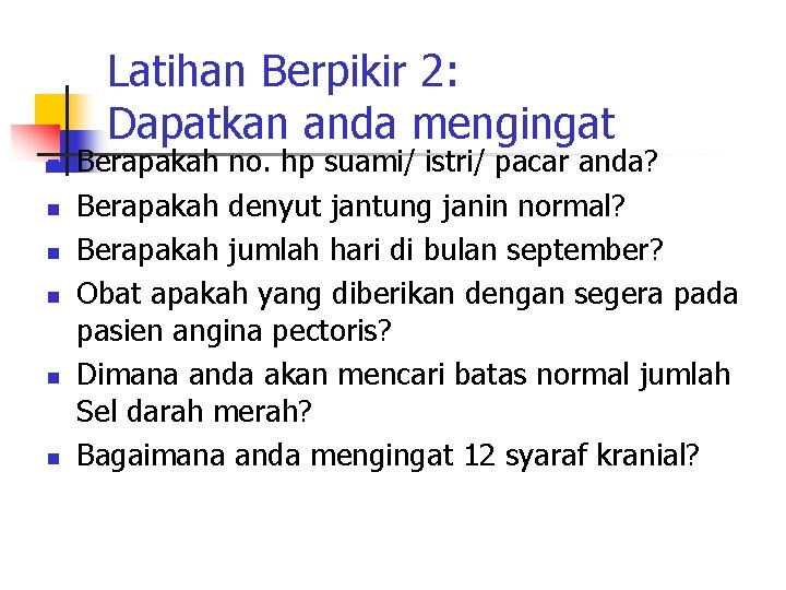 Latihan Berpikir 2: Dapatkan anda mengingat n n n Berapakah no. hp suami/ istri/