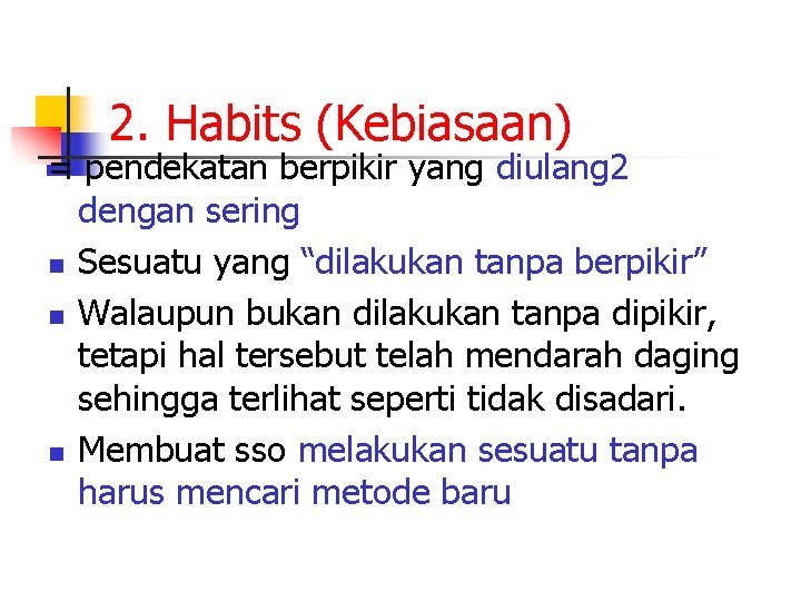 2. Habits (Kebiasaan) = pendekatan berpikir yang diulang 2 dengan sering n Sesuatu yang