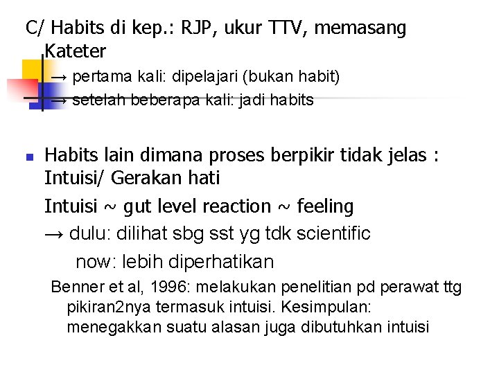 C/ Habits di kep. : RJP, ukur TTV, memasang Kateter → pertama kali: dipelajari