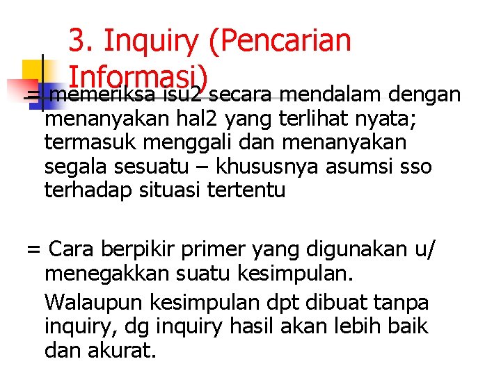 3. Inquiry (Pencarian Informasi) = memeriksa isu 2 secara mendalam dengan menanyakan hal 2