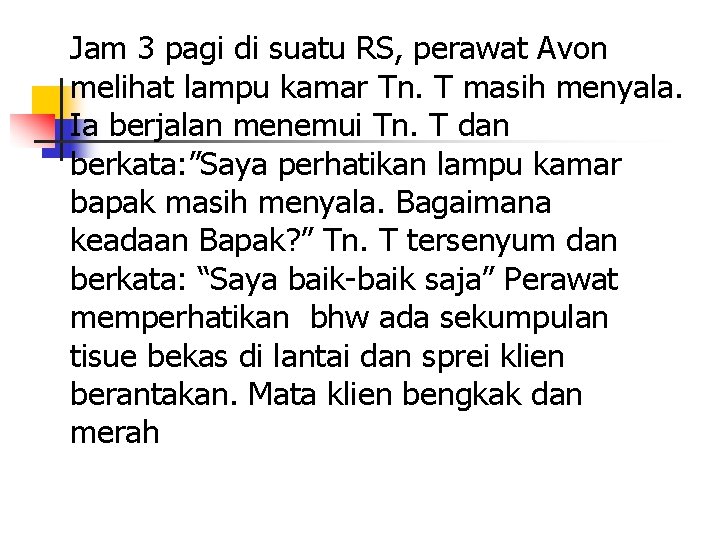 Jam 3 pagi di suatu RS, perawat Avon melihat lampu kamar Tn. T masih