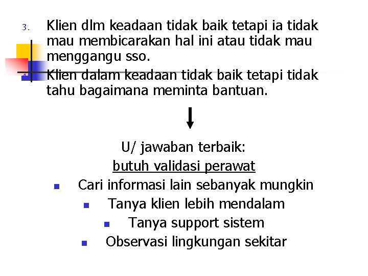 3. 4. Klien dlm keadaan tidak baik tetapi ia tidak mau membicarakan hal ini