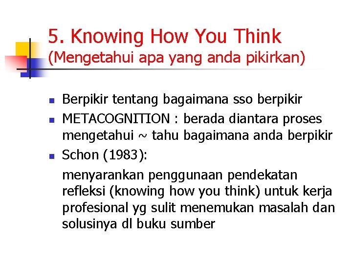 5. Knowing How You Think (Mengetahui apa yang anda pikirkan) n n n Berpikir