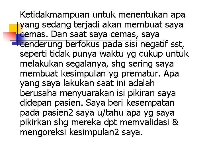 Ketidakmampuan untuk menentukan apa yang sedang terjadi akan membuat saya cemas. Dan saat saya