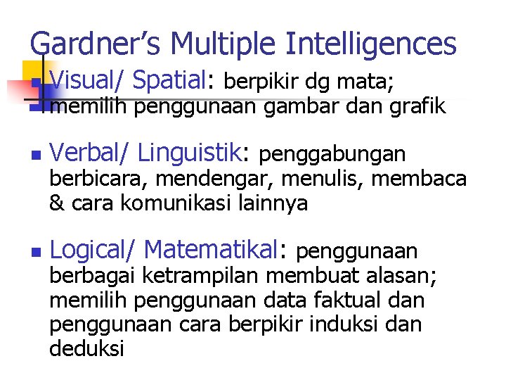 Gardner’s Multiple Intelligences n Visual/ Spatial: berpikir dg mata; n Verbal/ Linguistik: penggabungan n