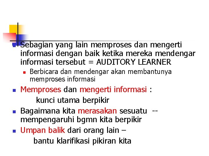 n Sebagian yang lain memproses dan mengerti informasi dengan baik ketika mereka mendengar informasi