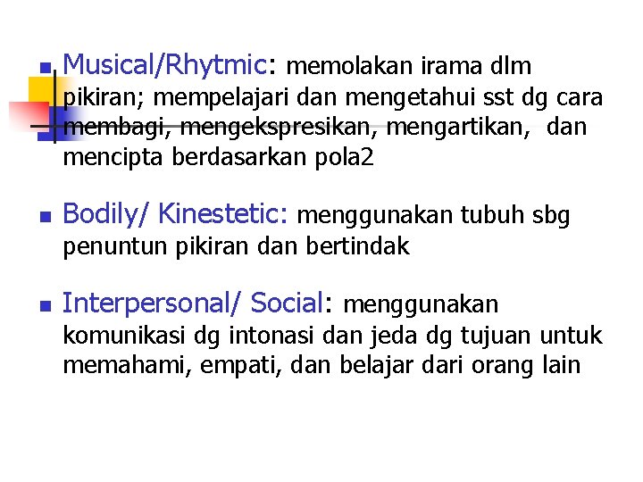 n Musical/Rhytmic: memolakan irama dlm pikiran; mempelajari dan mengetahui sst dg cara membagi, mengekspresikan,