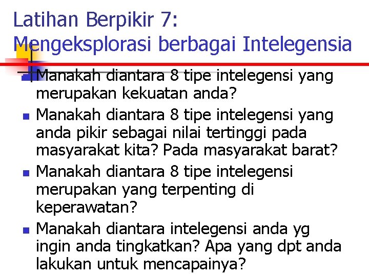 Latihan Berpikir 7: Mengeksplorasi berbagai Intelegensia n n Manakah diantara 8 tipe intelegensi yang