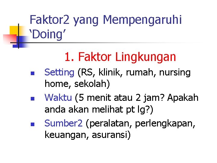 Faktor 2 yang Mempengaruhi ‘Doing’ 1. Faktor Lingkungan n Setting (RS, klinik, rumah, nursing