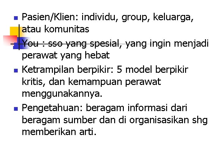 n n Pasien/Klien: individu, group, keluarga, atau komunitas You : sso yang spesial, yang