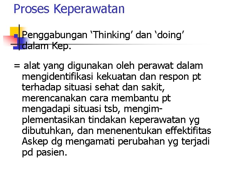 Proses Keperawatan n Penggabungan ‘Thinking’ dan ‘doing’ dalam Kep. = alat yang digunakan oleh