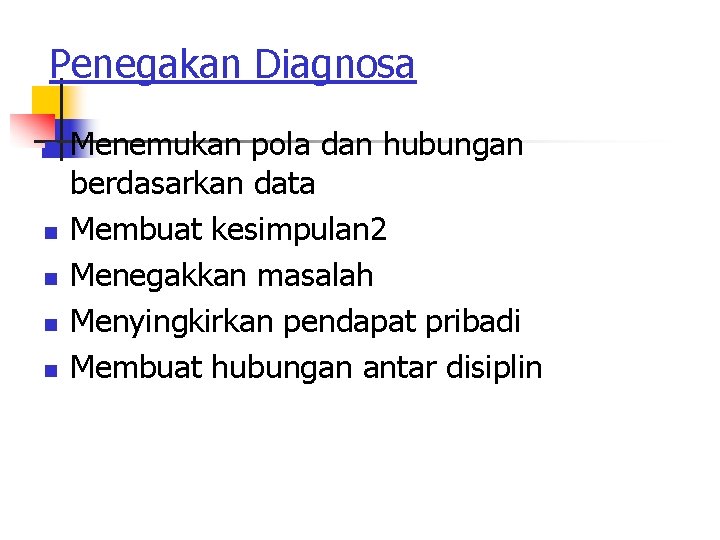 Penegakan Diagnosa n n n Menemukan pola dan hubungan berdasarkan data Membuat kesimpulan 2