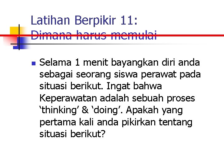 Latihan Berpikir 11: Dimana harus memulai n Selama 1 menit bayangkan diri anda sebagai