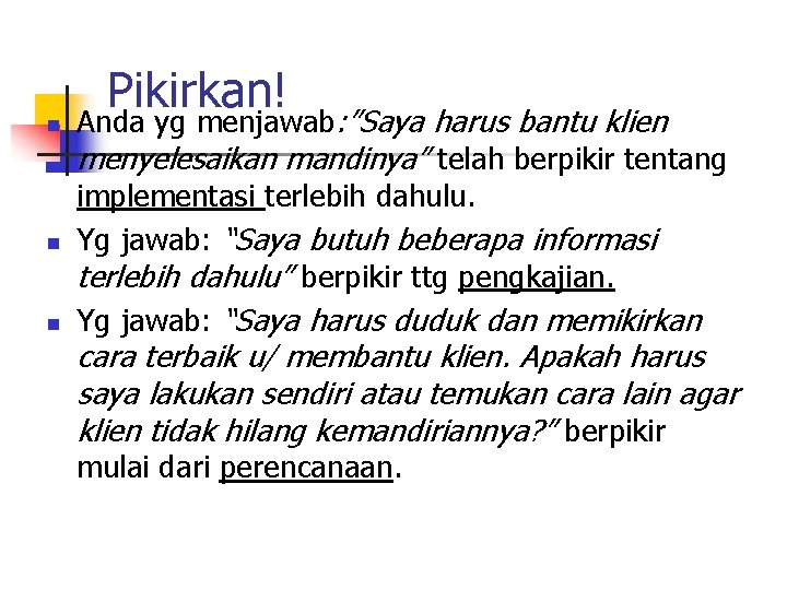 n n n Pikirkan! Anda yg menjawab: ”Saya harus bantu klien menyelesaikan mandinya” telah