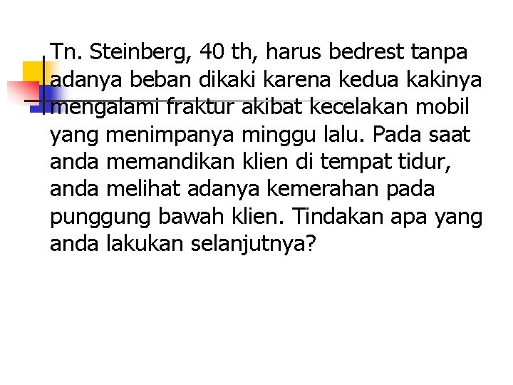 Tn. Steinberg, 40 th, harus bedrest tanpa adanya beban dikaki karena kedua kakinya mengalami