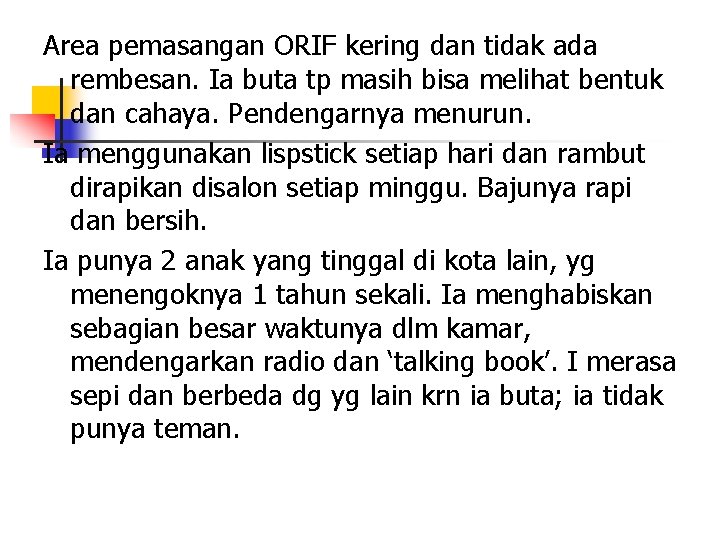 Area pemasangan ORIF kering dan tidak ada rembesan. Ia buta tp masih bisa melihat