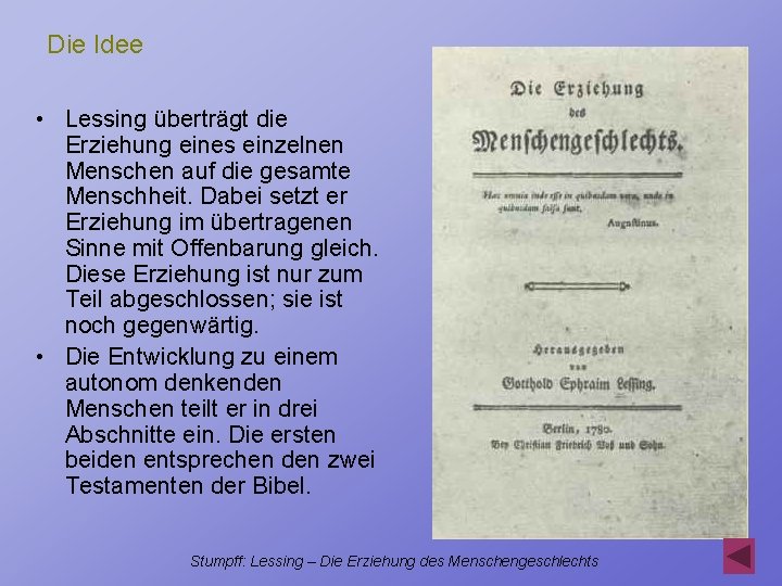 Die Idee • Lessing überträgt die Erziehung eines einzelnen Menschen auf die gesamte Menschheit.