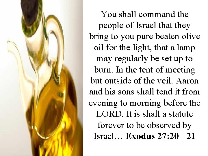 You shall command the people of Israel that they bring to you pure beaten