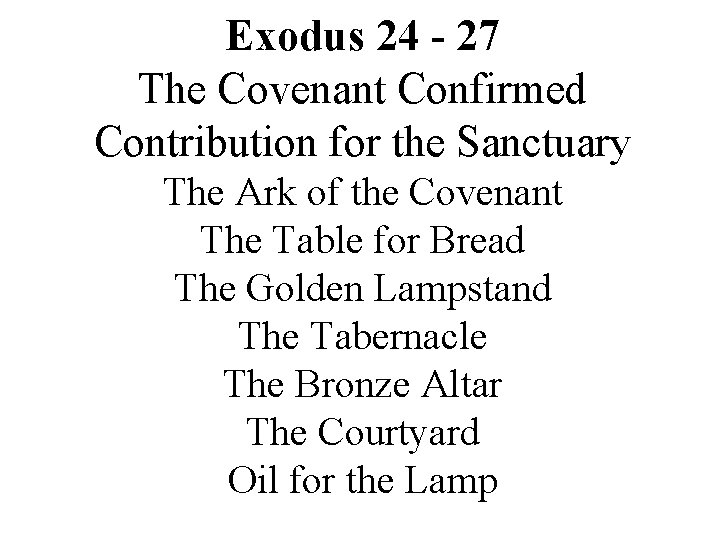 Exodus 24 - 27 The Covenant Confirmed Contribution for the Sanctuary The Ark of