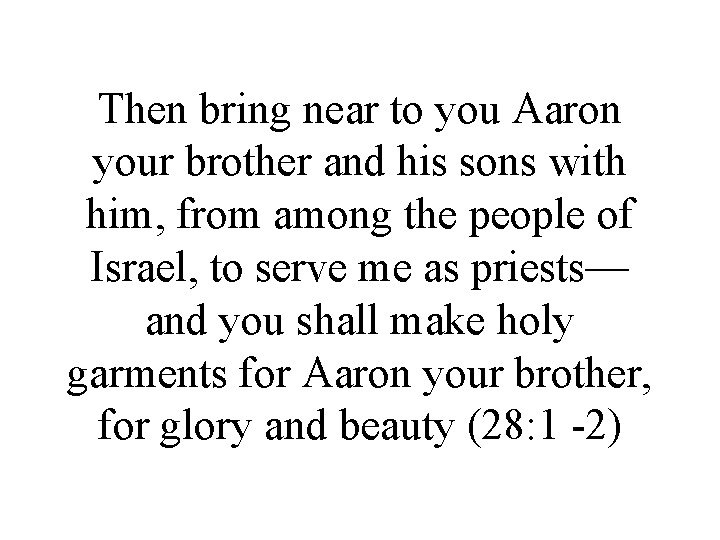 Then bring near to you Aaron your brother and his sons with him, from